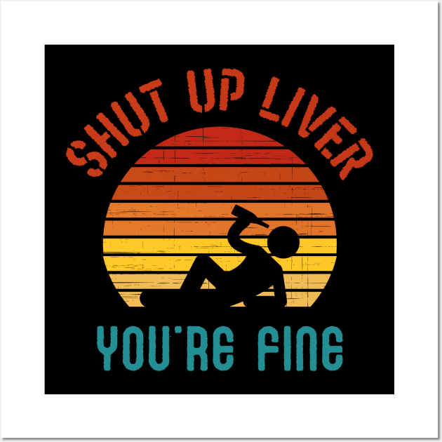 Shut up liver you are fine Wall Art by BrightOne